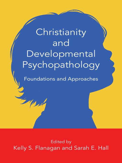 Title details for Christianity and Developmental Psychopathology: Foundations and Approaches by Kelly S. Flanagan - Available